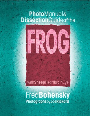 Photo Manual & Dissection Guide of the Frog Photo Manual & Dissection Guide of the Frog