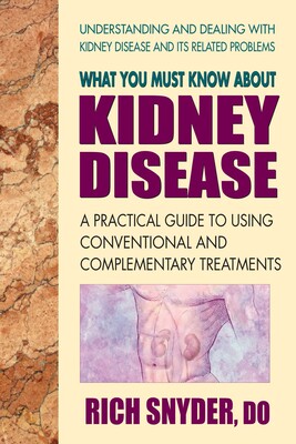 What You Must Know About Kidney Disease What You Must Know About Kidney Disease