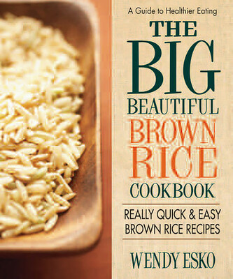 Big Beautiful Brown Rice Cookbook Big Beautiful Brown Rice Cookbook
