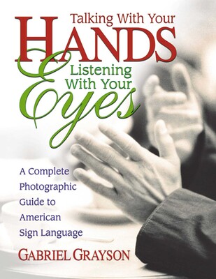 Talking with Your Hands, Listening with Your Eyes Talking with Your Hands, Listening with Your Eyes
