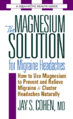 The Magnesium Solution for Migraine Headaches The Magnesium Solution for Migraine Headaches