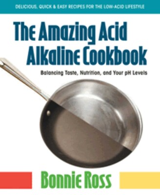 The Amazing Acid-Alkaline Cookbook The Amazing Acid-Alkaline Cookbook