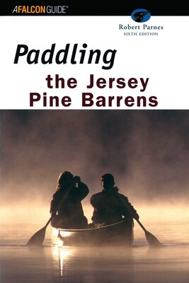 Paddling the Jersey Pine Barrens Paddling the Jersey Pine Barrens