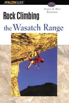 Rock Climbing the Wasatch Range Rock Climbing the Wasatch Range