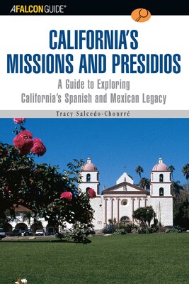 A FalconGuide® to California's Missions and Presidios A FalconGuide® to California's Missions and Presidios