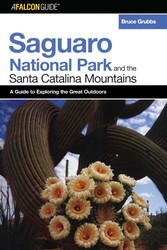FalconGuide® to Saguaro National Park and the Santa Catalina Mountains FalconGuide® to Saguaro National Park and the Santa Catalina Mountains