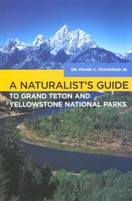 Naturalist's Guide to Grand Teton and Yellowstone National Parks Naturalist's Guide to Grand Teton and Yellowstone National Parks