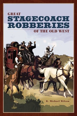 Great Stagecoach Robberies of the Old West Great Stagecoach Robberies of the Old West