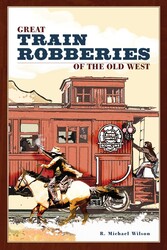 Great Train Robberies of the Old West Great Train Robberies of the Old West