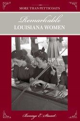 More than Petticoats: Remarkable Louisiana Women