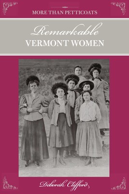 More than Petticoats: Remarkable Vermont Women More than Petticoats: Remarkable Vermont Women