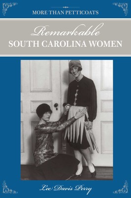 More than Petticoats: Remarkable South Carolina Women More than Petticoats: Remarkable South Carolina Women