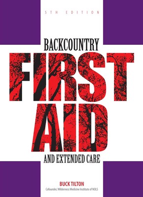 Backcountry First Aid and Extended Care Backcountry First Aid and Extended Care