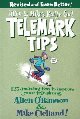 Allen & Mike's Really Cool Telemark Tips, Revised and Even Better! Allen & Mike's Really Cool Telemark Tips, Revised and Even Better!