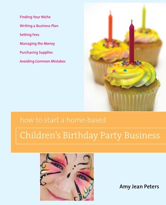 How to Start a Home-Based Children's Birthday Party Business How to Start a Home-Based Children's Birthday Party Business