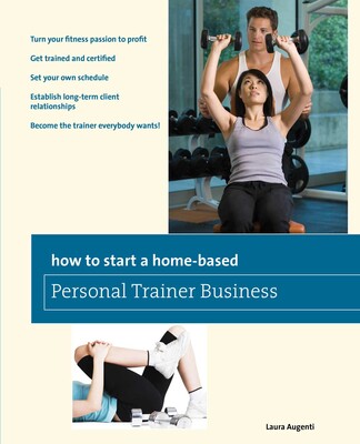 How to Start a Home-Based Personal Trainer Business How to Start a Home-Based Personal Trainer Business