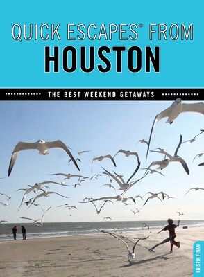 Quick Escapes® From Houston Quick Escapes® From Houston