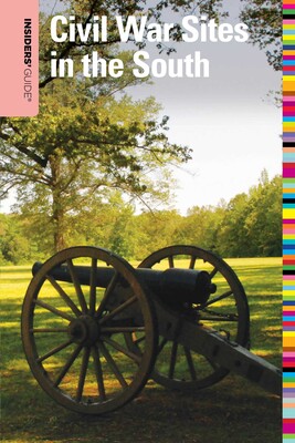 Insiders' Guide® to Civil War Sites in the South Insiders' Guide® to Civil War Sites in the South