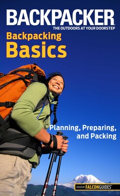 Backpacker magazine's Backpacking Basics Backpacker magazine's Backpacking Basics