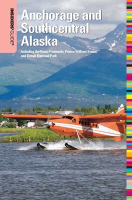 Insiders' Guide® to Anchorage and Southcentral Alaska Insiders' Guide® to Anchorage and Southcentral Alaska