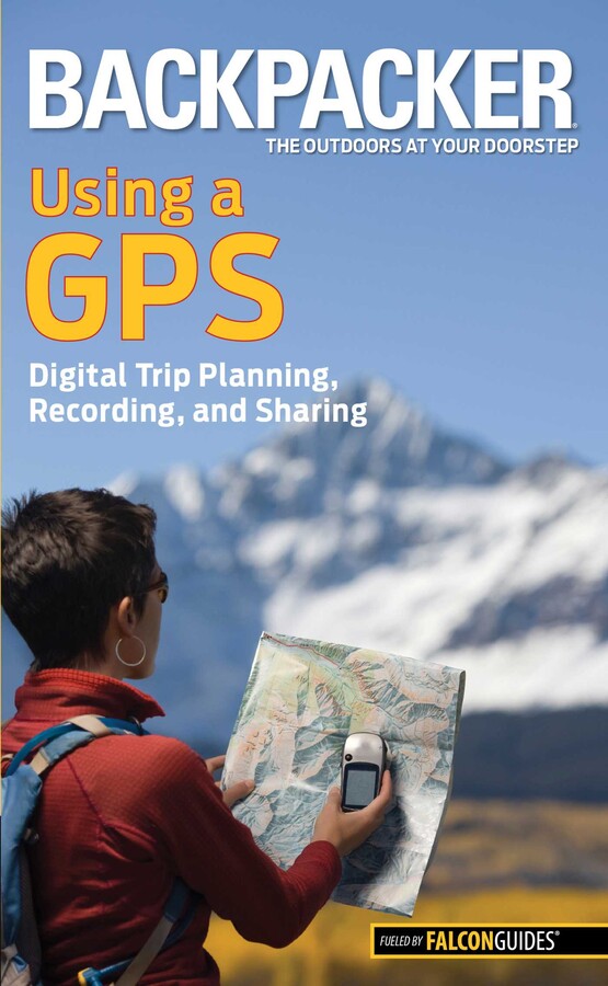 Backpacker magazine's Using a GPS | Book by Bruce Grubbs | Official ...