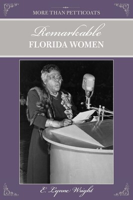 More than Petticoats: Remarkable Florida Women More than Petticoats: Remarkable Florida Women