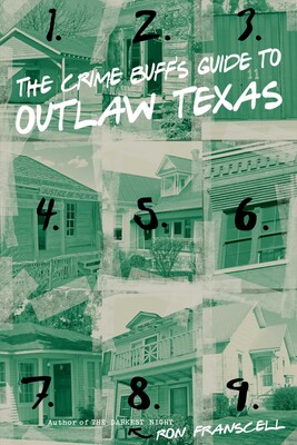 The Crime Buff's Guide to Outlaw Texas The Crime Buff's Guide to Outlaw Texas