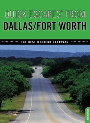 Quick Escapes® From Dallas/Fort Worth Quick Escapes® From Dallas/Fort Worth