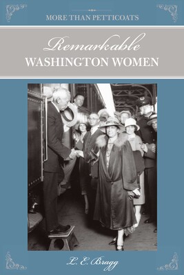 More than Petticoats: Remarkable Washington Women More than Petticoats: Remarkable Washington Women