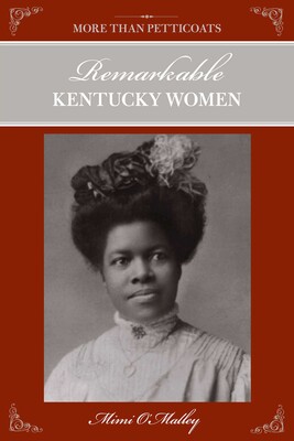 More Than Petticoats: Remarkable Kentucky Women More Than Petticoats: Remarkable Kentucky Women