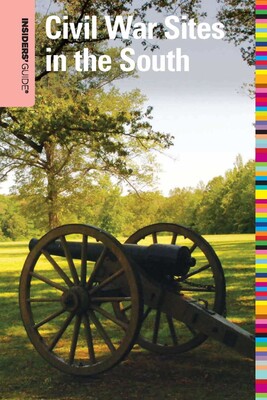 Insiders' Guide® to Civil War Sites in the South Insiders' Guide® to Civil War Sites in the South
