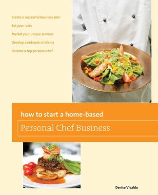 How to Start a Home-based Personal Chef Business How to Start a Home-based Personal Chef Business
