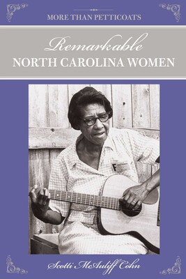 More Than Petticoats: Remarkable North Carolina Women More Than Petticoats: Remarkable North Carolina Women