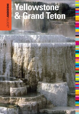 Insiders' Guide® to Yellowstone & Grand Teton Insiders' Guide® to Yellowstone & Grand Teton
