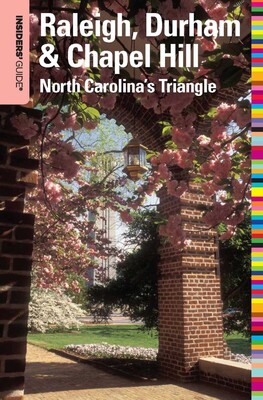 Insiders' Guide® to Raleigh, Durham & Chapel Hill Insiders' Guide® to Raleigh, Durham & Chapel Hill