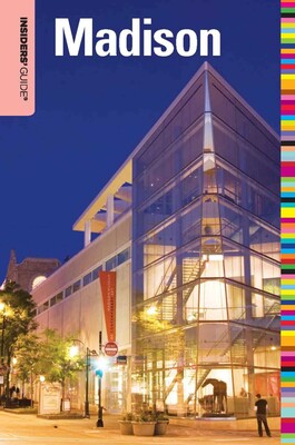 Insiders' Guide® to Madison, WI Insiders' Guide® to Madison, WI