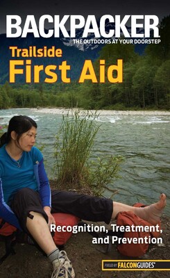 Backpacker Magazine's Trailside First Aid Backpacker Magazine's Trailside First Aid