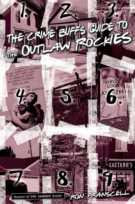 Crime Buff's Guide to the Outlaw Rockies Crime Buff's Guide to the Outlaw Rockies