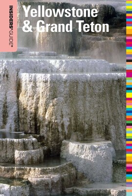 Insiders' Guide® to Yellowstone & Grand Teton Insiders' Guide® to Yellowstone & Grand Teton