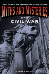 Myths and Mysteries of the Civil War Myths and Mysteries of the Civil War