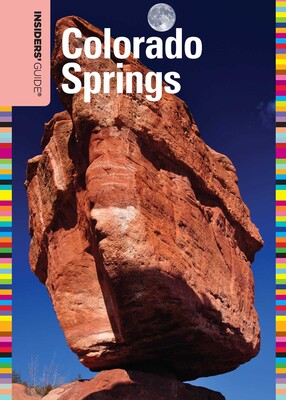 Insiders' Guide® to Colorado Springs Insiders' Guide® to Colorado Springs