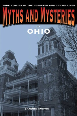 Myths and Mysteries of Ohio Myths and Mysteries of Ohio