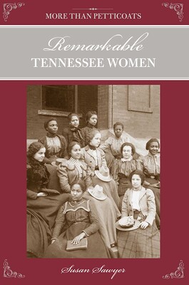 More Than Petticoats: Remarkable Tennessee Women More Than Petticoats: Remarkable Tennessee Women