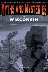 Myths and Mysteries of Wisconsin Myths and Mysteries of Wisconsin