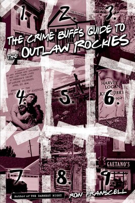 Crime Buff's Guide to the Outlaw Rockies Crime Buff's Guide to the Outlaw Rockies