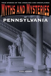 Myths and Mysteries of Pennsylvania Myths and Mysteries of Pennsylvania