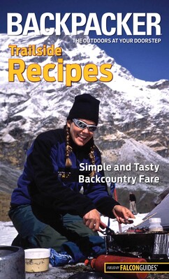Backpacker magazine's Trailside Recipes Backpacker magazine's Trailside Recipes