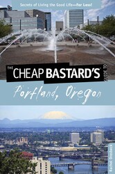 Cheap Bastard's® Guide to Portland, Oregon Cheap Bastard's® Guide to Portland, Oregon