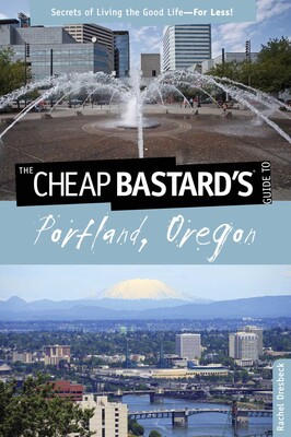 Cheap Bastard's® Guide to Portland, Oregon Cheap Bastard's® Guide to Portland, Oregon