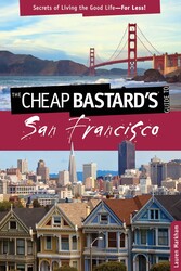 Cheap Bastard's® Guide to San Francisco Cheap Bastard's® Guide to San Francisco